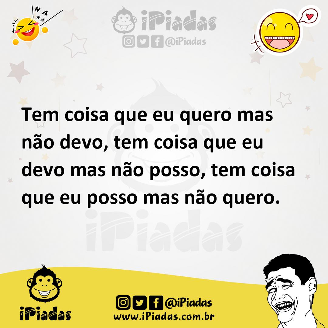 Ilustração de Tem coisa que eu quero mas não devo, tem coisa que eu devo mas não pos... no iPiadas