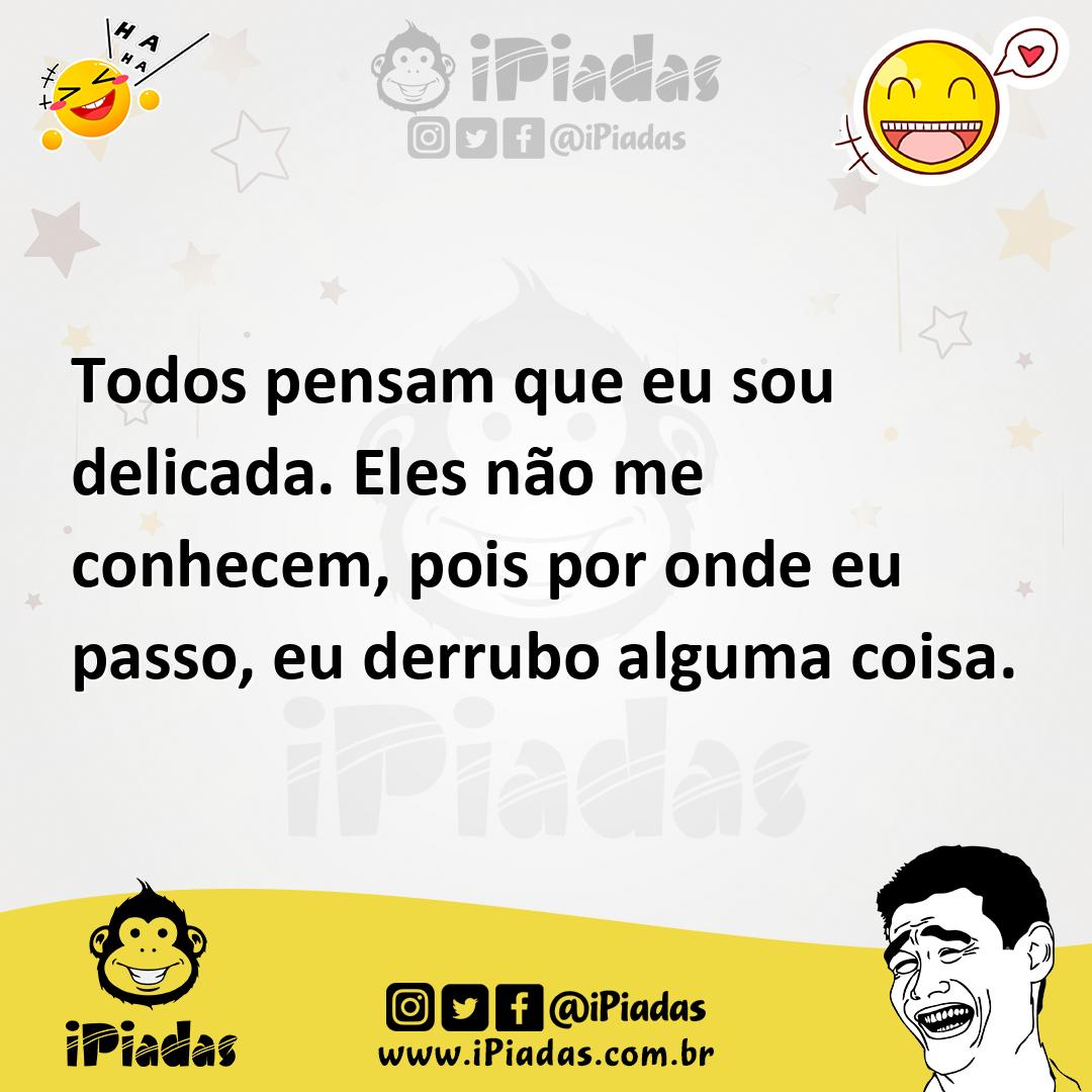 Ilustração de Todos pensam que eu sou delicada. Eles não me conhecem, pois por onde... no iPiadas