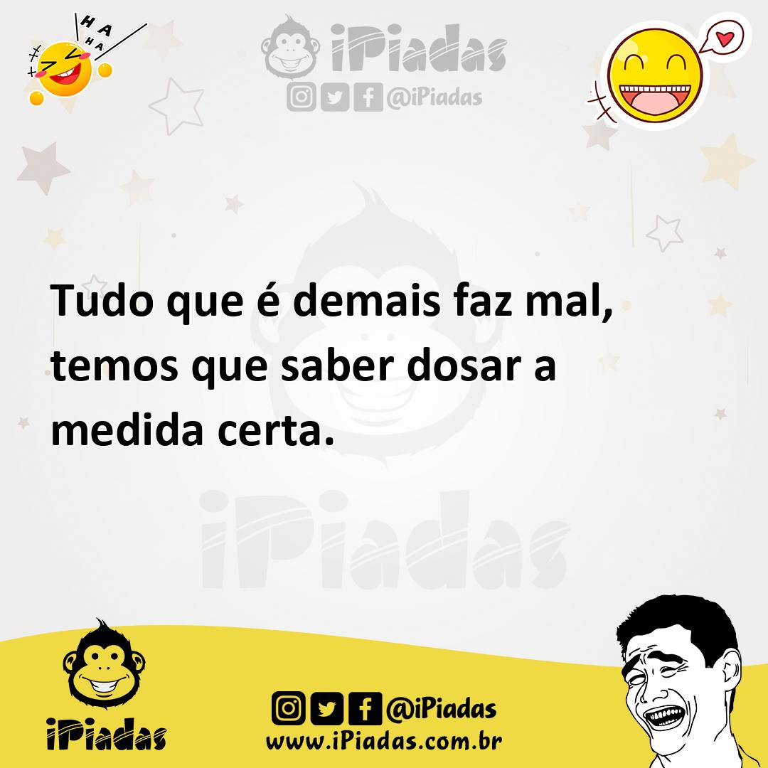 Ilustração de Tudo que é demais faz mal, temos que saber dosar a medida certa. no iPiadas