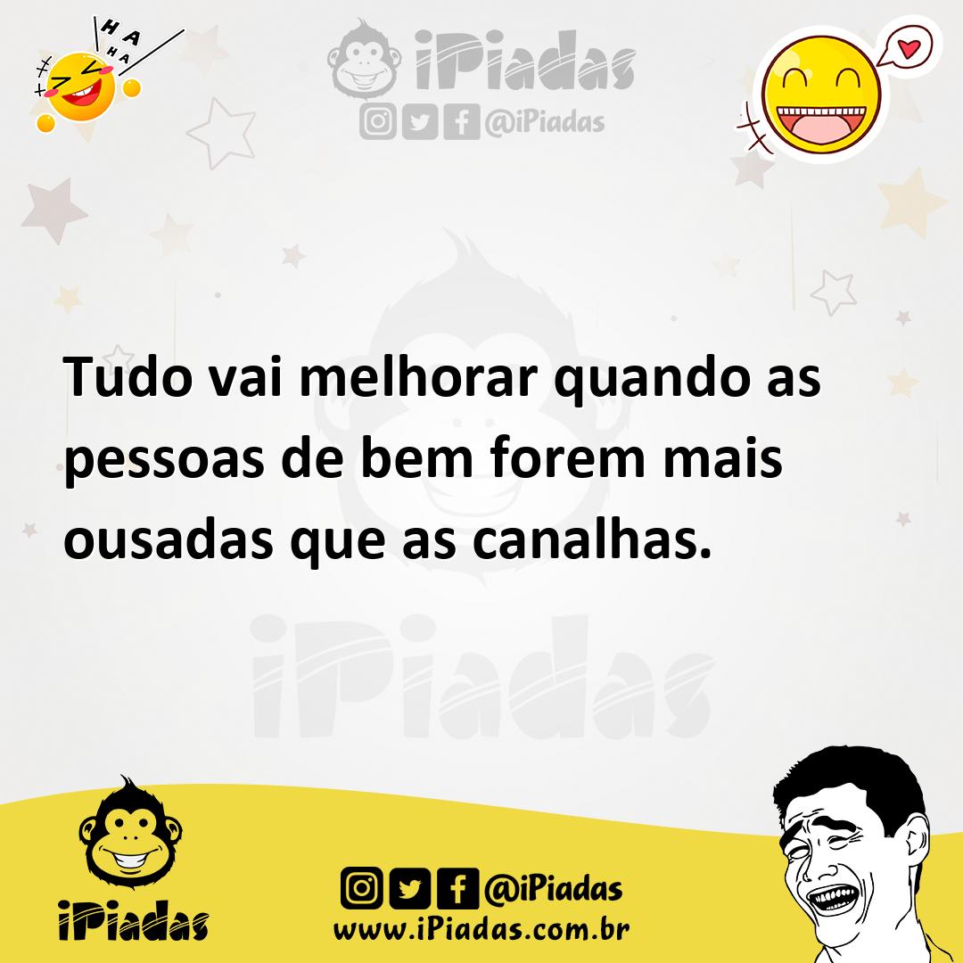Ilustração de Tudo vai melhorar quando as pessoas de bem forem mais ousadas que as c... no iPiadas