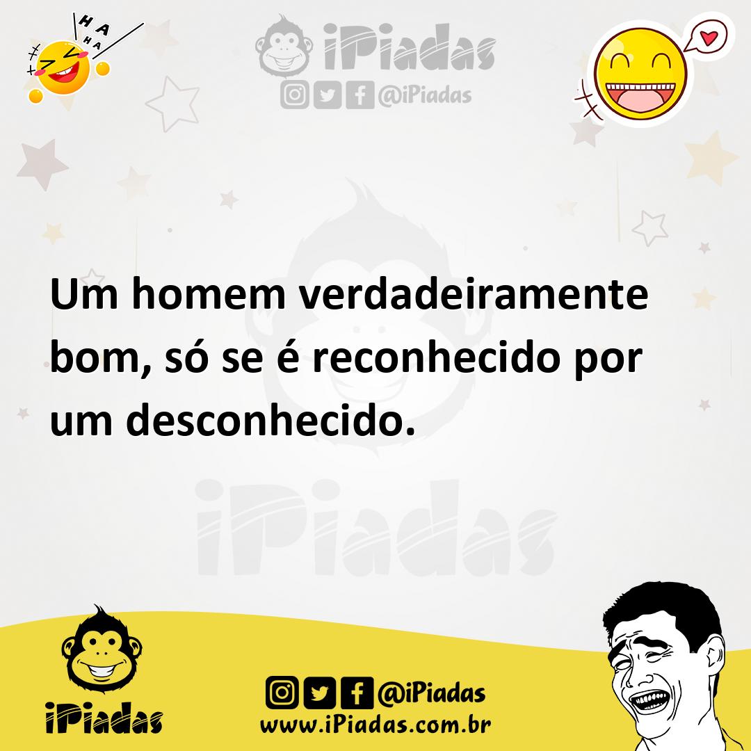 Ilustração de Um homem verdadeiramente bom, só se é reconhecido por um desconhecido. no iPiadas