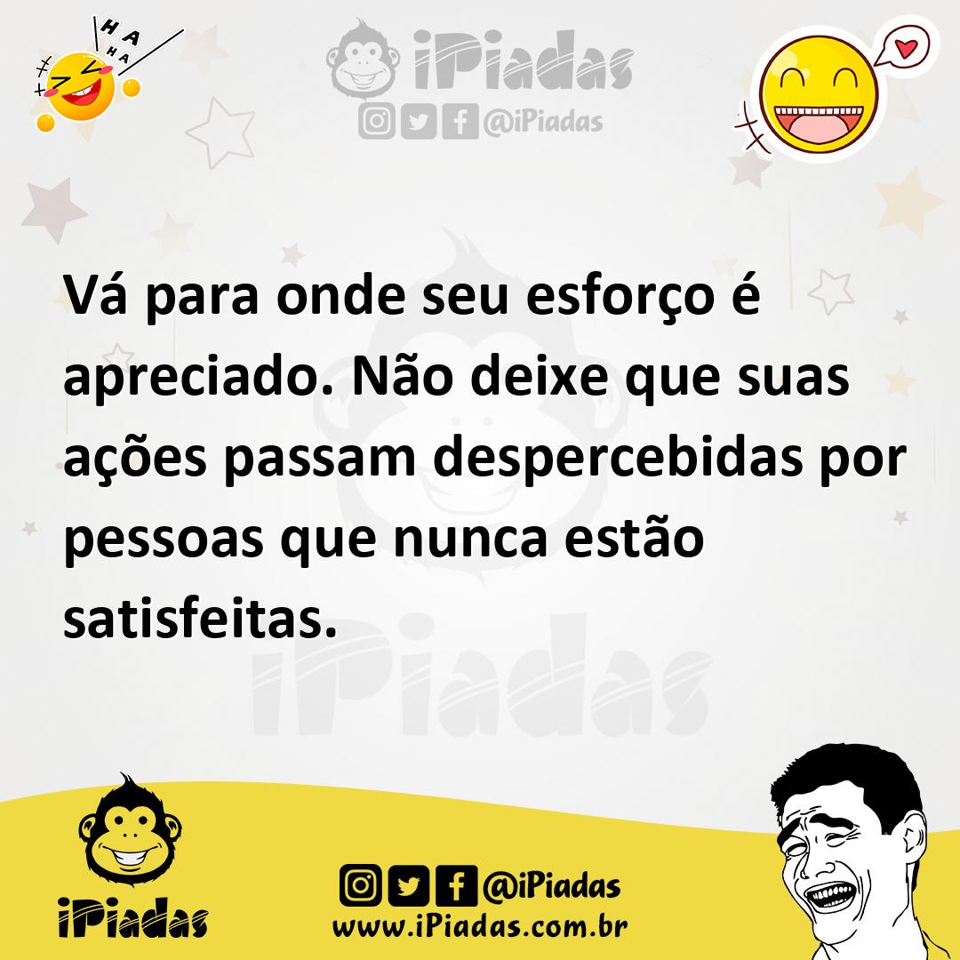 Ilustração de Vá para onde seu esforço é apreciado. Não deixe que suas ações passam... no iPiadas