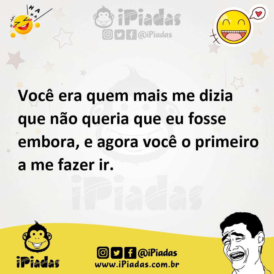 Ilustração de Você era quem mais me dizia que não queria que eu fosse embora, e agor... no iPiadas