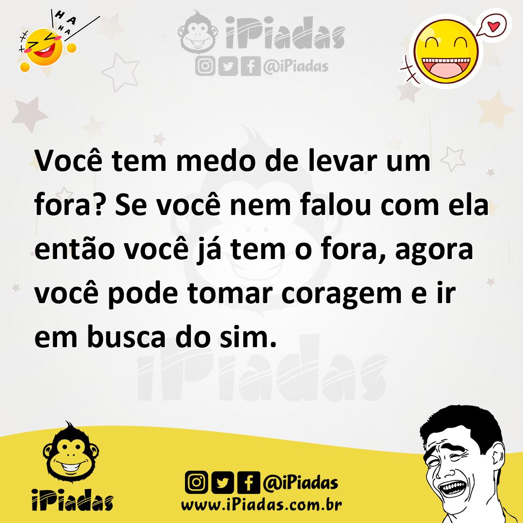 Ilustração de Você tem medo de levar um fora? Se você nem falou com ela então você j... no iPiadas