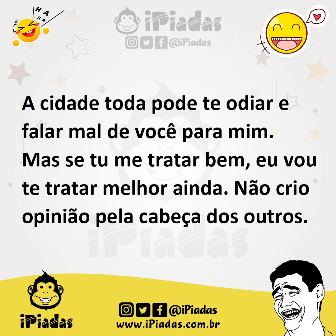 Ilustração de A cidade toda pode te odiar e falar mal de você para mim. Mas se tu me... no iPiadas