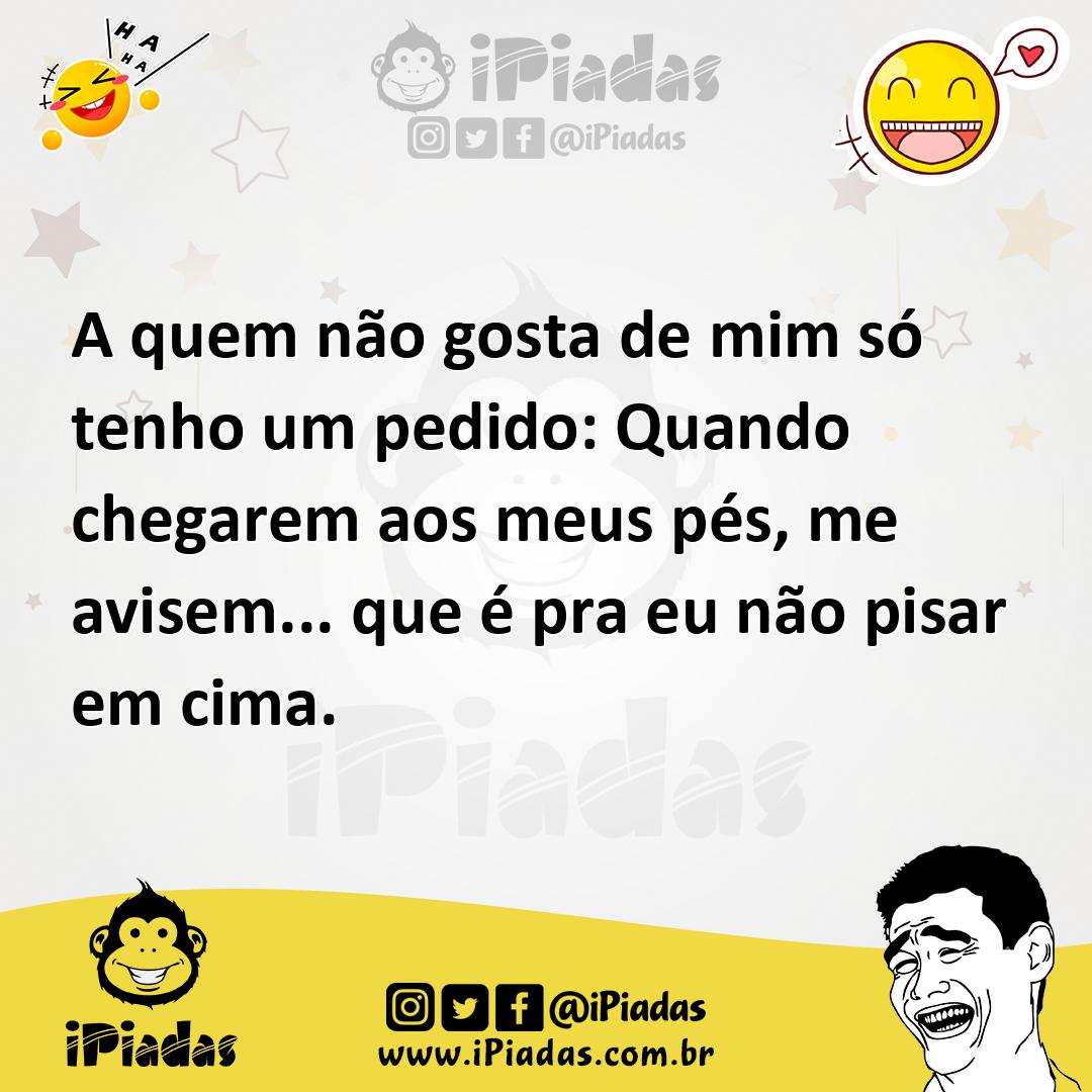 Ilustração de A quem não gosta de mim só tenho um pedido: Quando chegarem aos meus p... no iPiadas