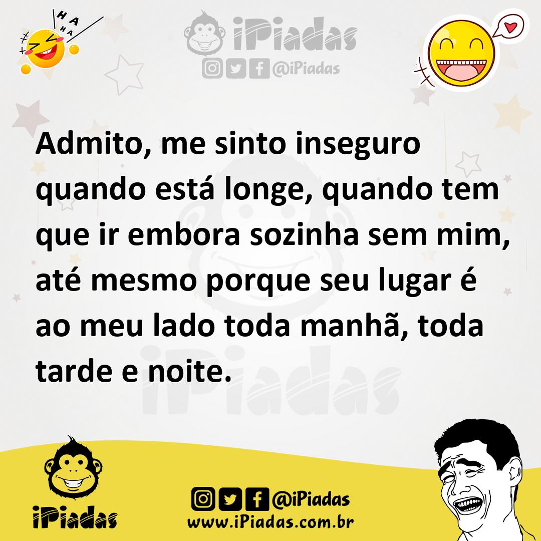 Ilustração de Admito, me sinto inseguro quando está longe, quando tem que ir embora... no iPiadas