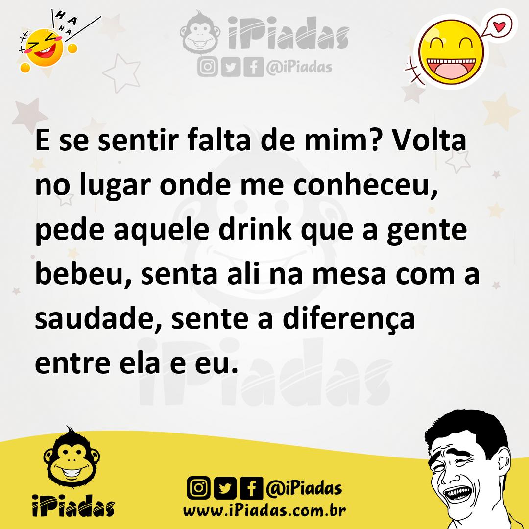 Ilustração de E se sentir falta de mim? Volta no lugar onde me conheceu, pede aquele... no iPiadas