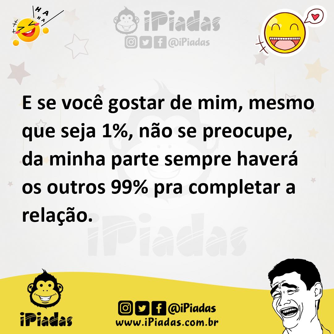 Ilustração de E se você gostar de mim, mesmo que seja 1%, não se preocupe, da minha... no iPiadas