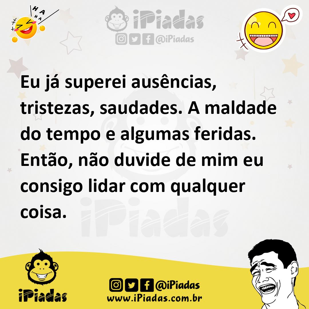 Ilustração de Eu já superei ausências, tristezas, saudades. A maldade do tempo e alg... no iPiadas