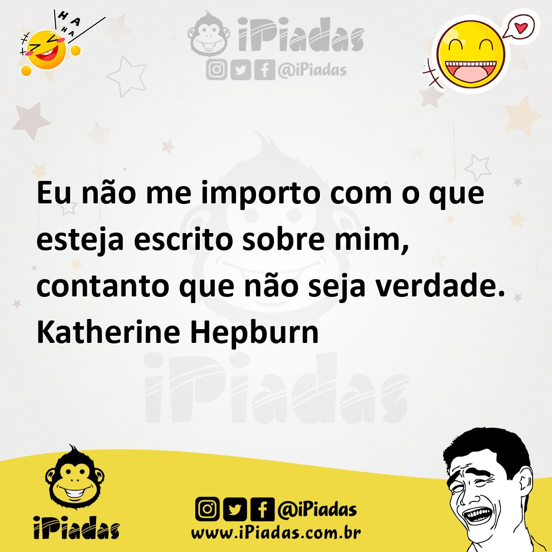 Ilustração de Eu não me importo com o que esteja escrito sobre mim, contanto que não... no iPiadas