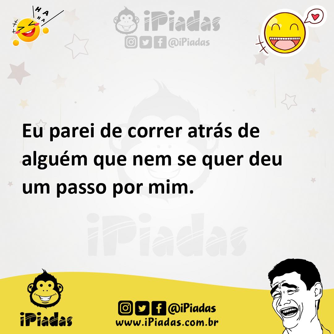 Ilustração de Eu parei de correr atrás de alguém que nem se quer deu um passo por mi... no iPiadas