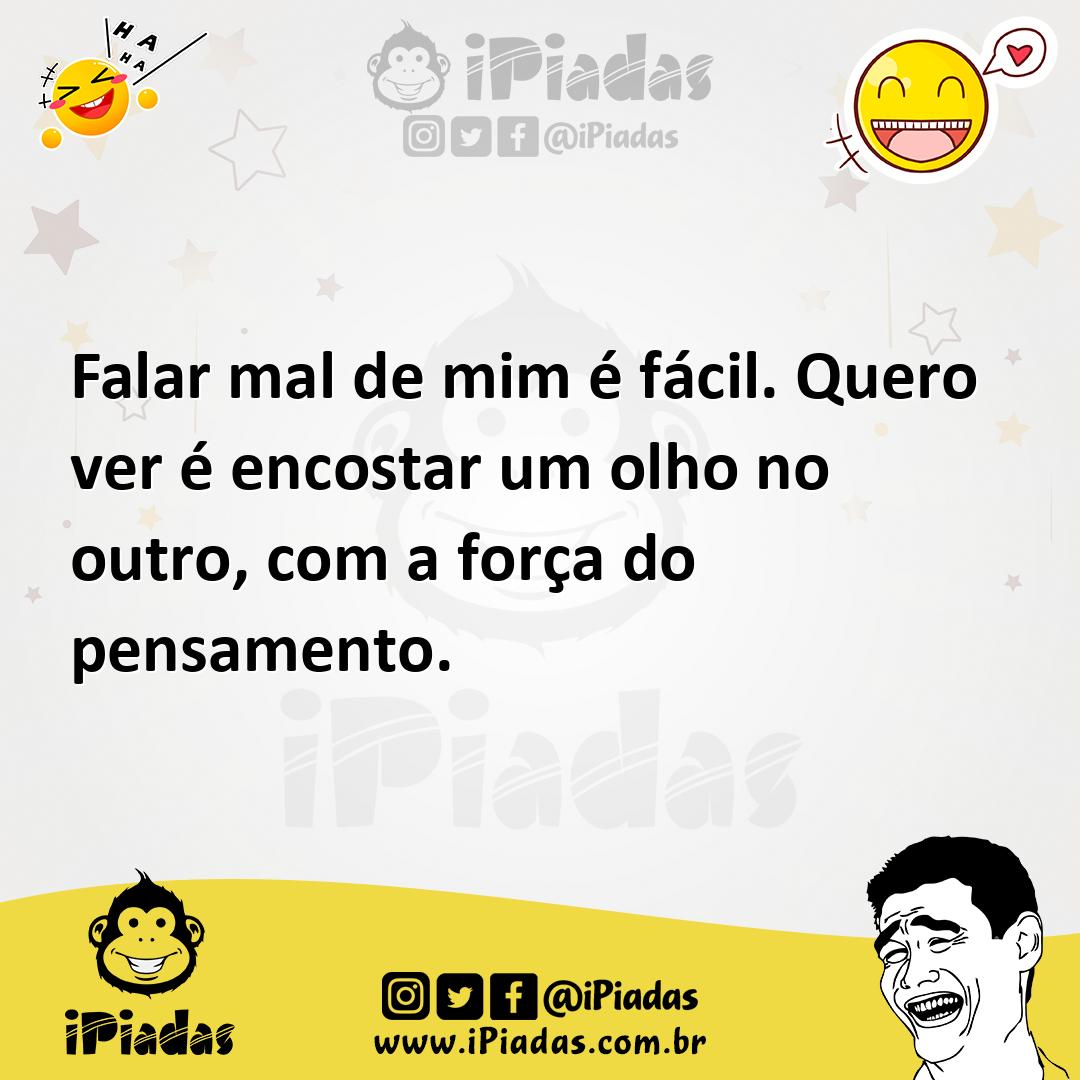 Ilustração de Falar mal de mim é fácil. Quero ver é encostar um olho no outro, com a... no iPiadas