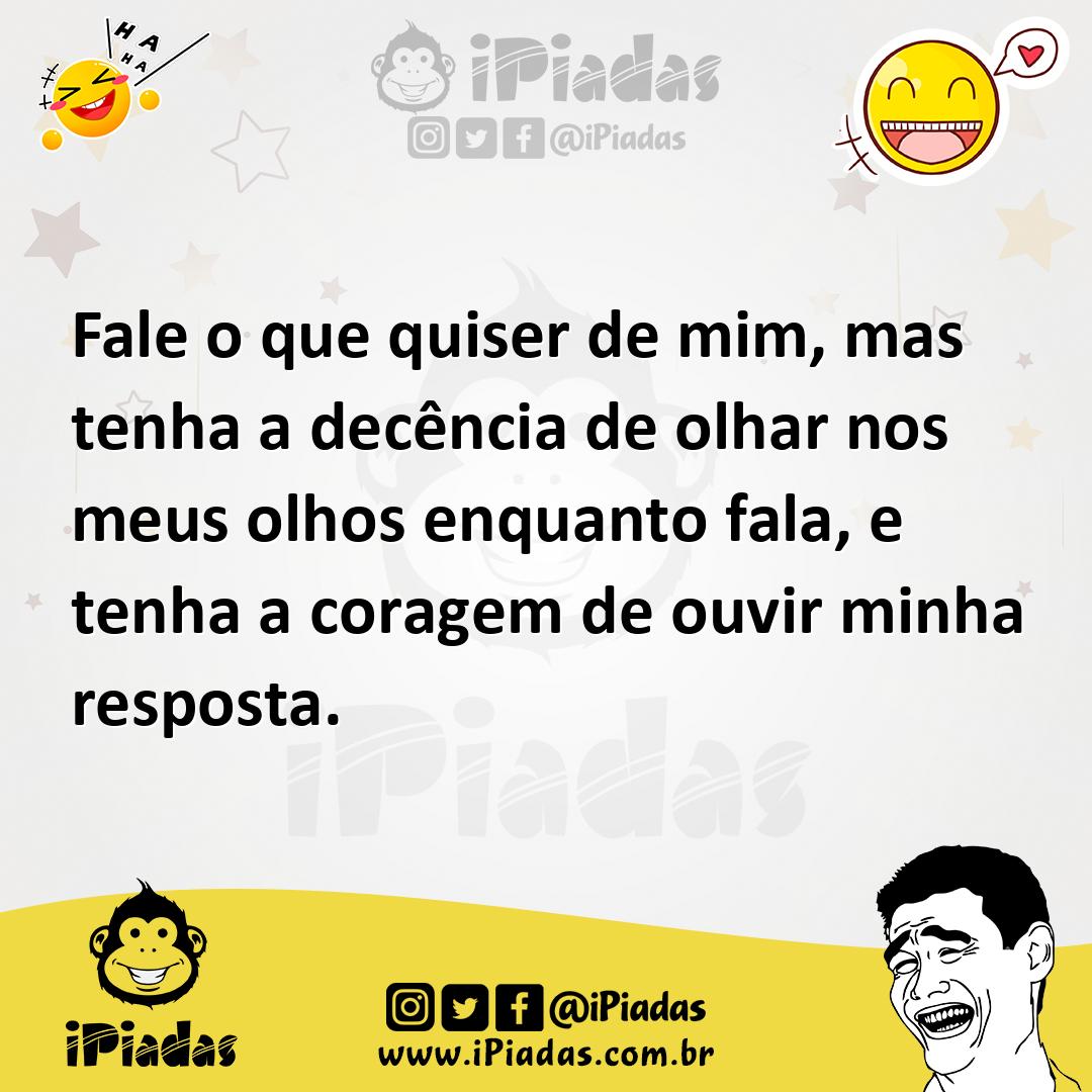 Ilustração de Fale o que quiser de mim, mas tenha a decência de olhar nos meus olhos... no iPiadas