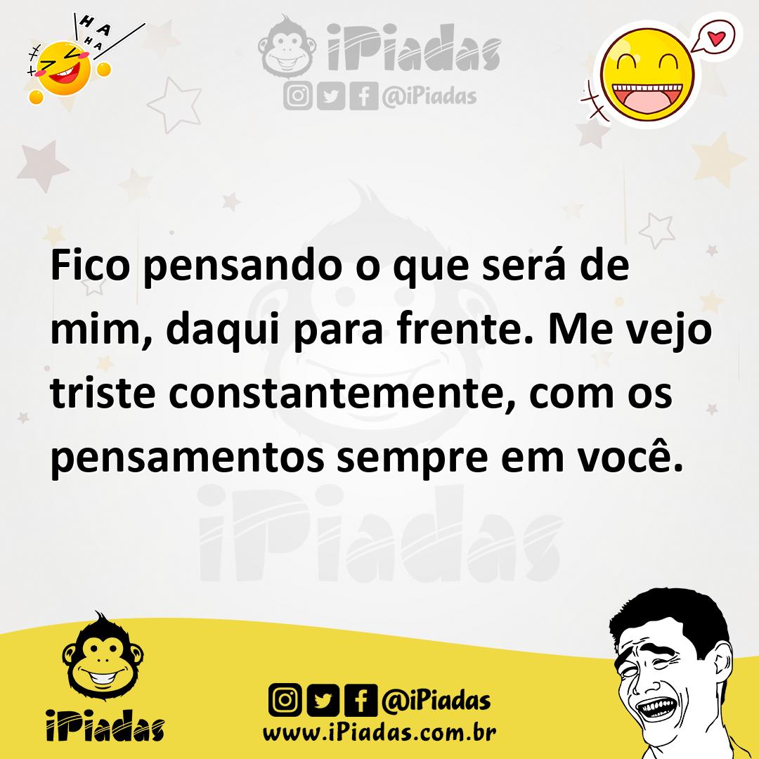 Ilustração de Fico pensando o que será de mim, daqui para frente. Me vejo triste con... no iPiadas