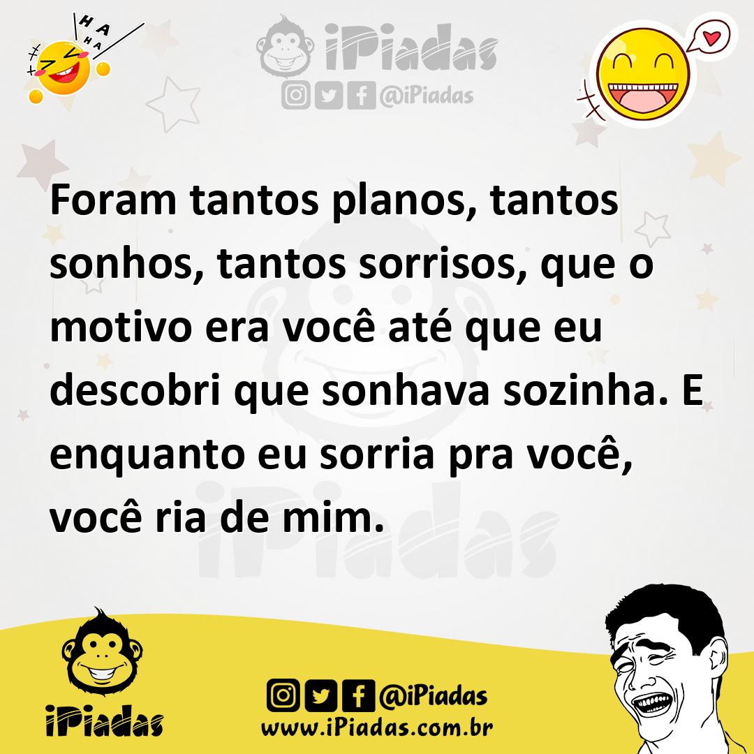 Ilustração de Foram tantos planos, tantos sonhos, tantos sorrisos, que o motivo era... no iPiadas