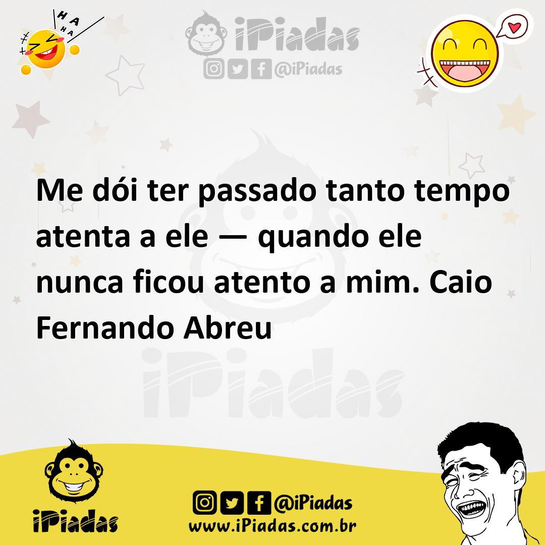 Ilustração de Me dói ter passado tanto tempo atenta a ele — quando ele nunca ficou a... no iPiadas