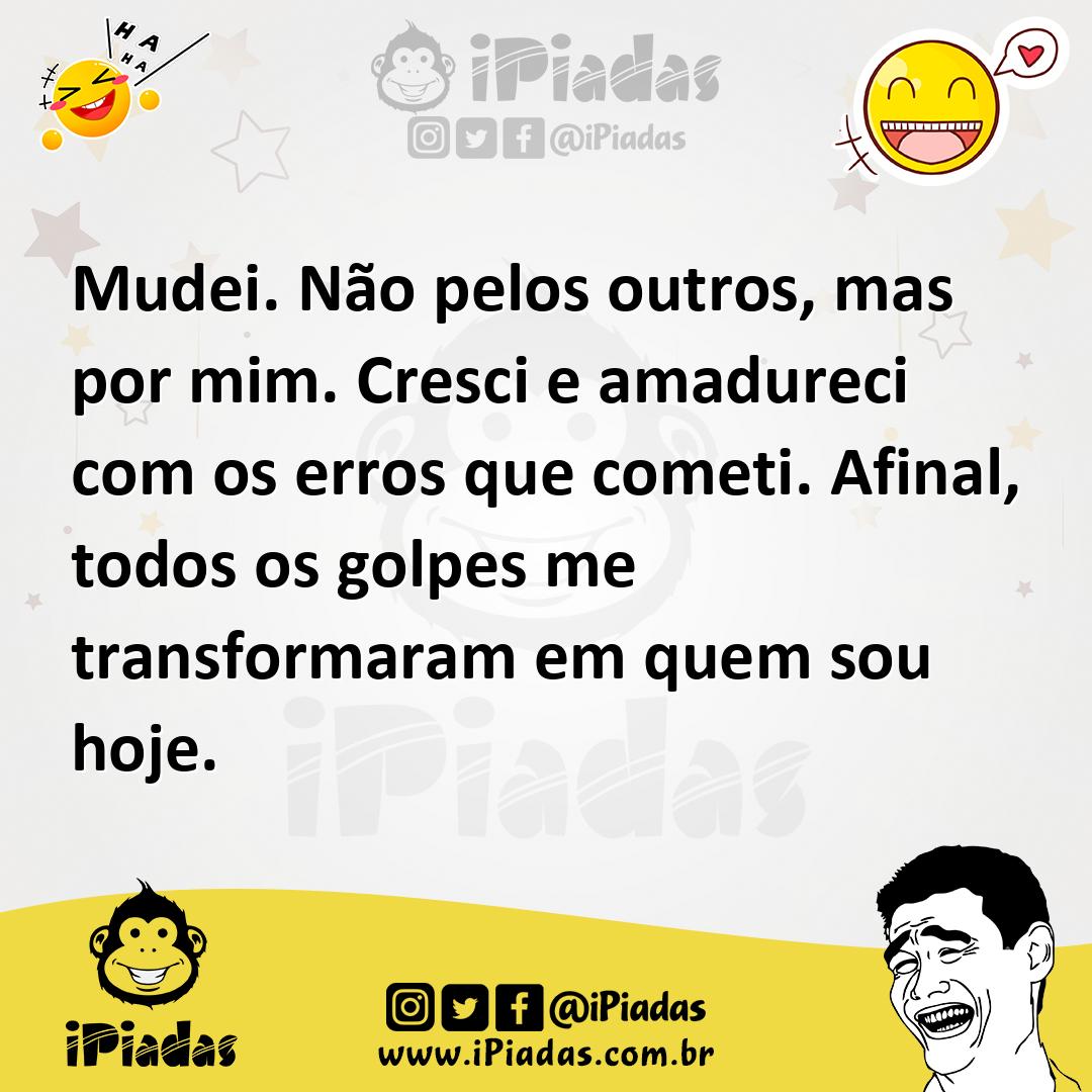 Ilustração de Mudei. Não pelos outros, mas por mim. Cresci e amadureci com os erros... no iPiadas