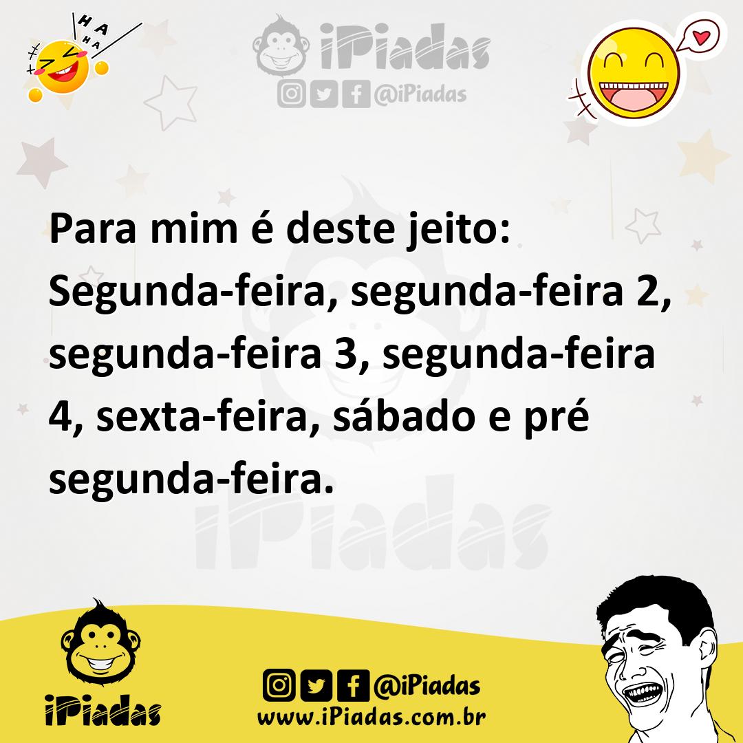 Ilustração de Para mim é deste jeito: Segunda-feira, segunda-feira 2, segunda-feira... no iPiadas