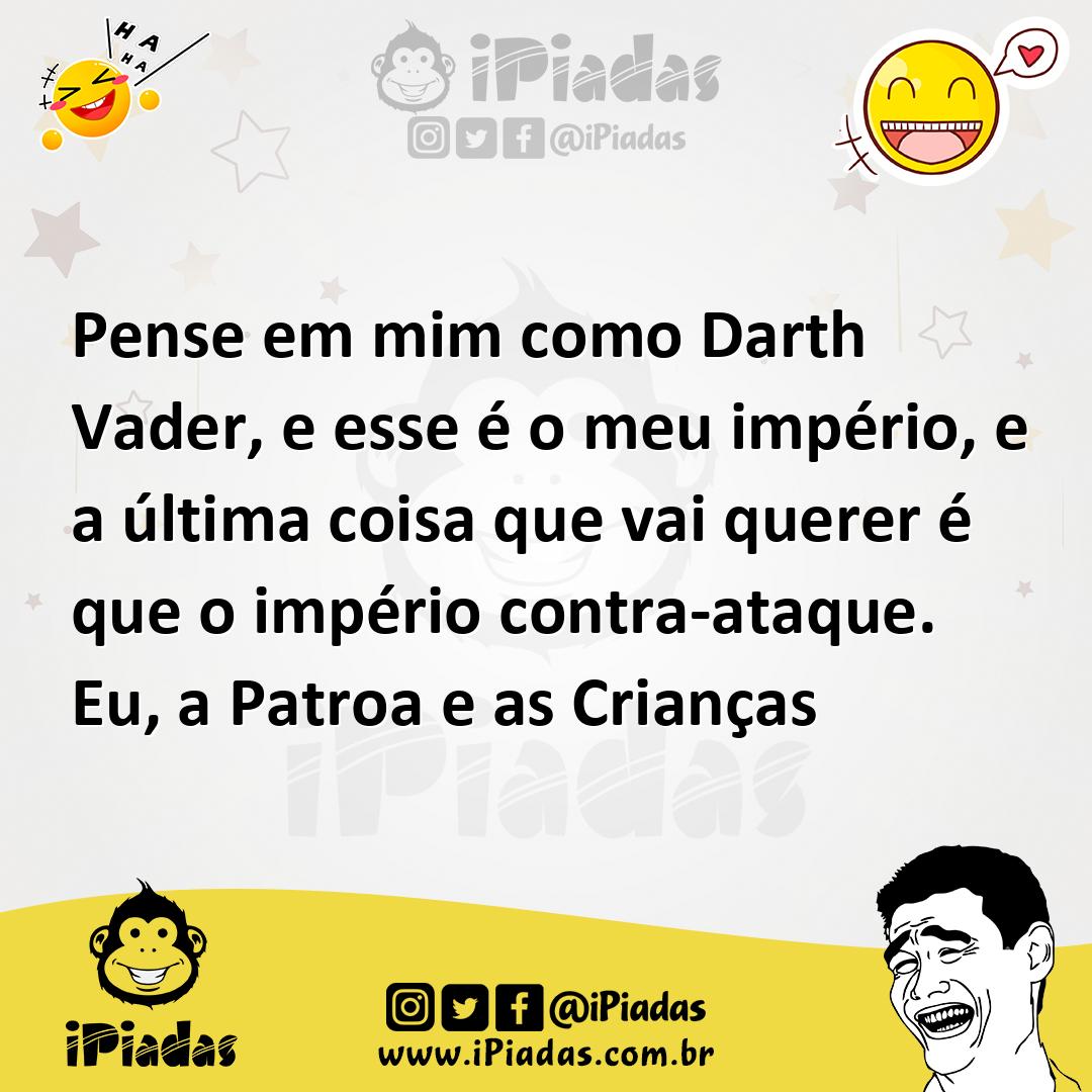 Ilustração de Pense em mim como Darth Vader, e esse é o meu império, e a última cois... no iPiadas
