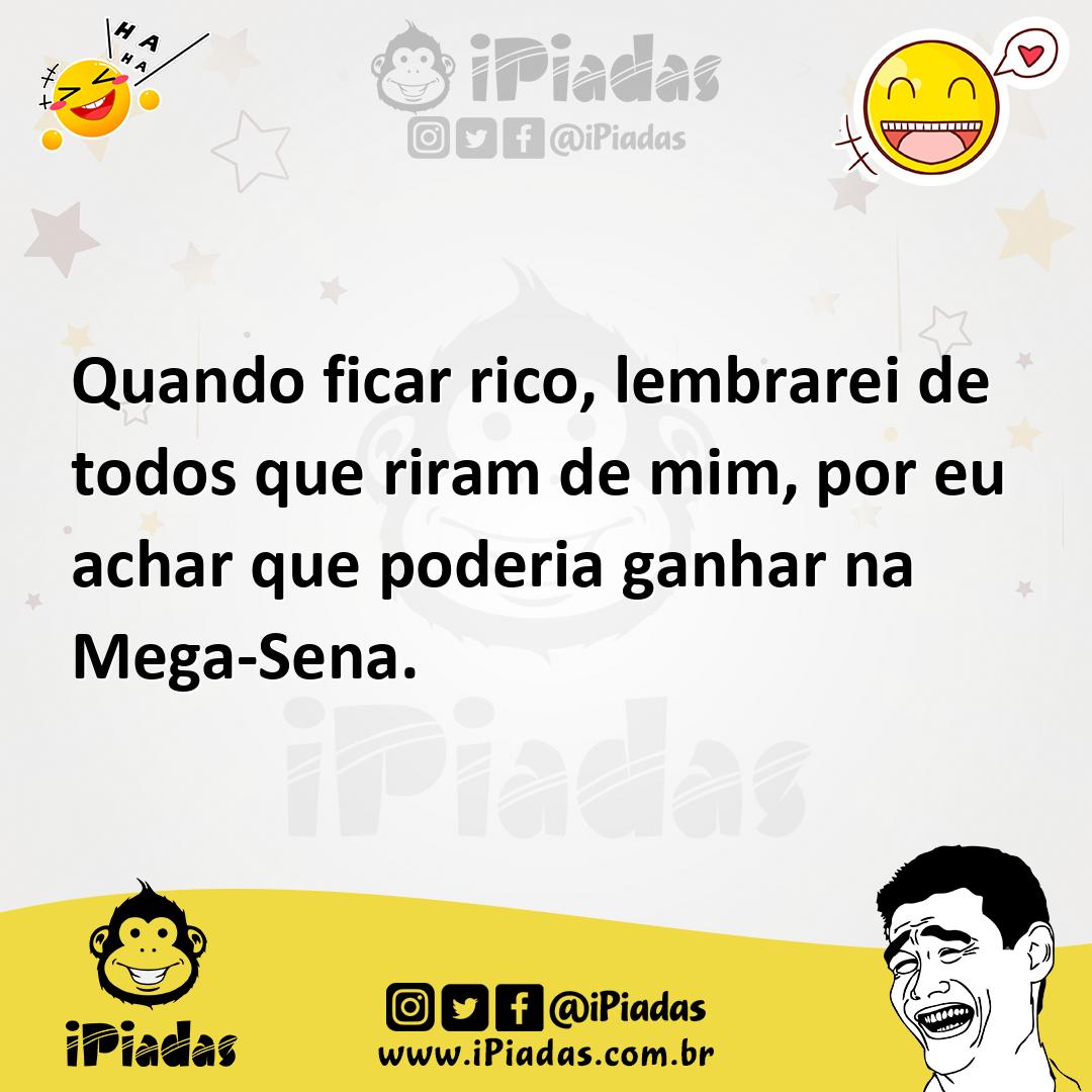 Ilustração de Quando ficar rico, lembrarei de todos que riram de mim, por eu achar q... no iPiadas