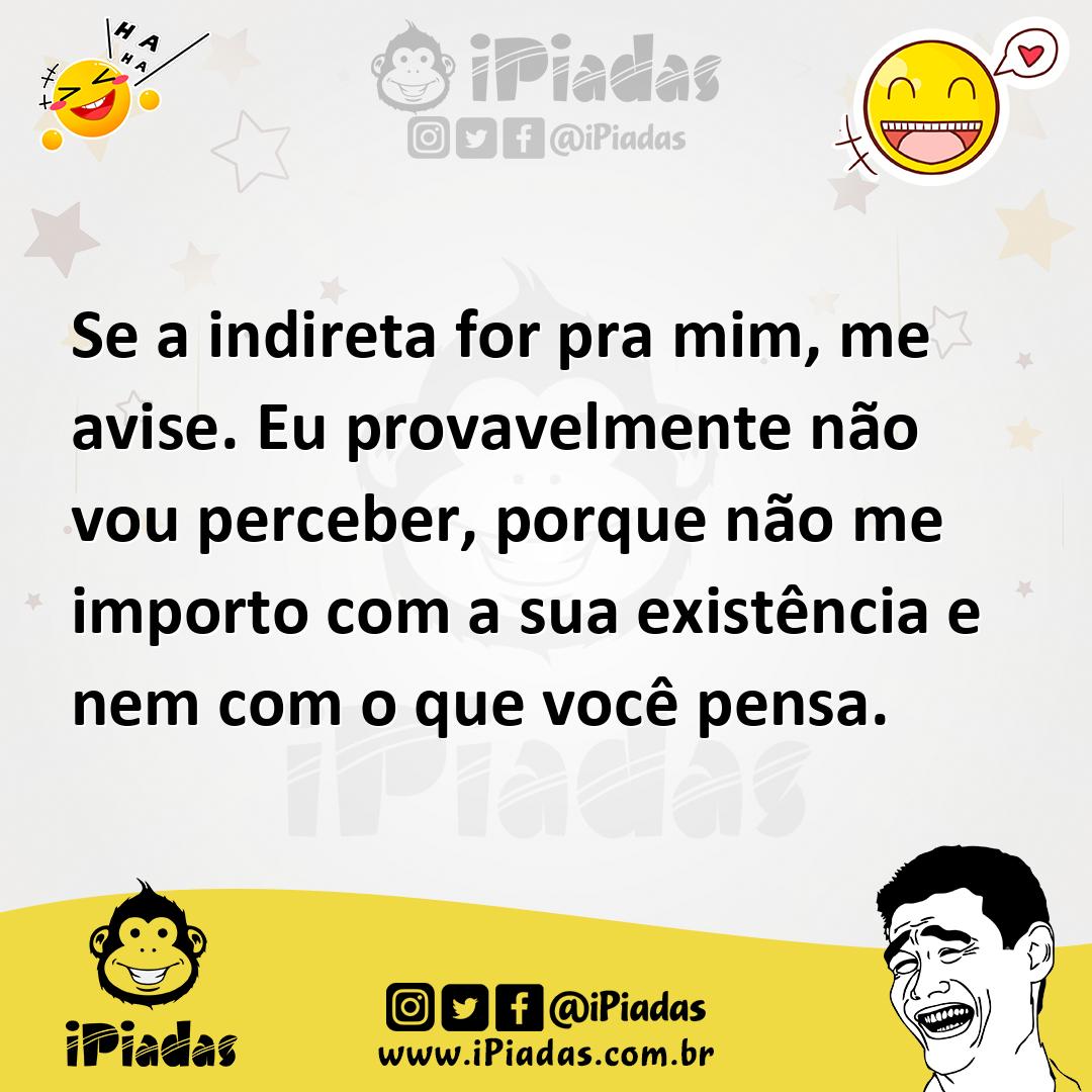 Ilustração de Se a indireta for pra mim, me avise. Eu provavelmente não vou perceber... no iPiadas