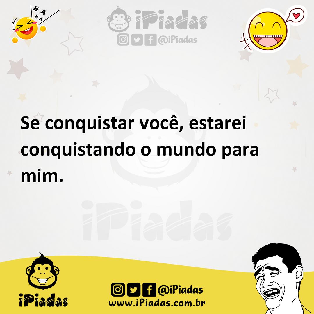Ilustração de Se conquistar você, estarei conquistando o mundo para mim. no iPiadas