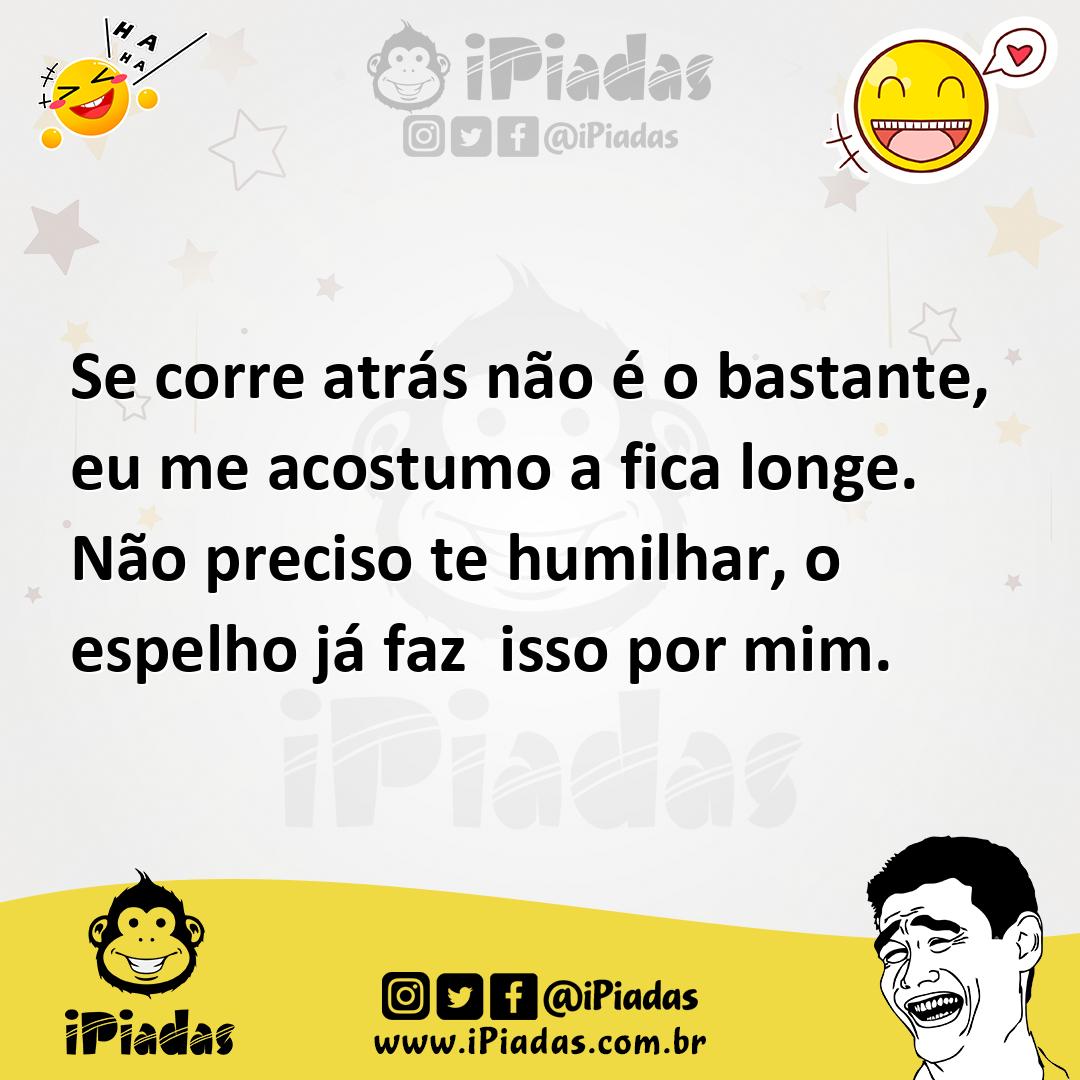 Ilustração de Se corre atrás não é o bastante, eu me acostumo a fica longe. Não prec... no iPiadas