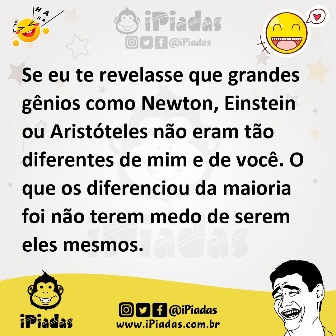Ilustração de Se eu te revelasse que grandes gênios como Newton, Einstein ou Aristót... no iPiadas