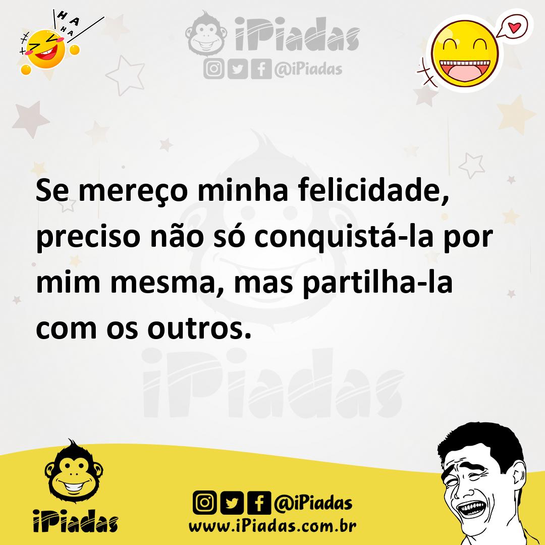 Se mereço minha felicidade, preciso não só conquistá-la por mim mesma,...