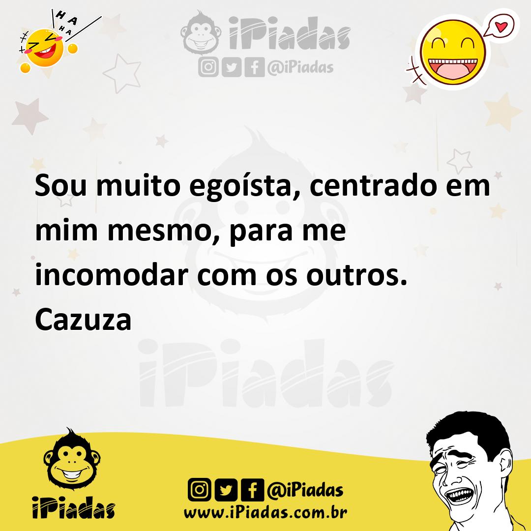 Ilustração de Sou muito egoísta, centrado em mim mesmo, para me incomodar com os out... no iPiadas