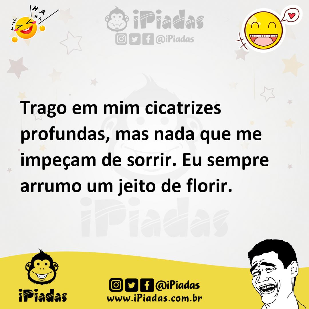 Ilustração de Trago em mim cicatrizes profundas, mas nada que me impeçam de sorrir.... no iPiadas