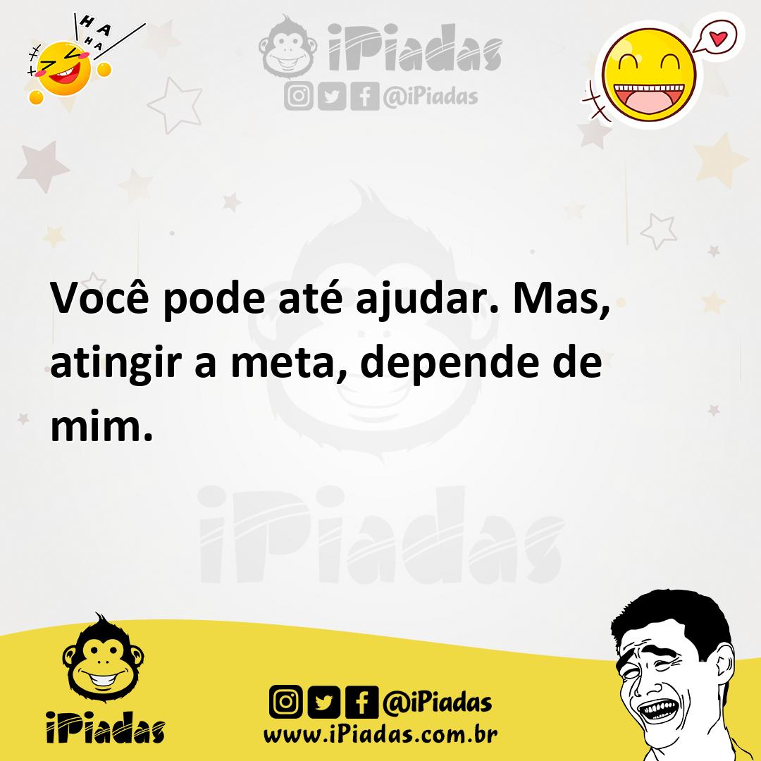Ilustração de Você pode até ajudar. Mas, atingir a meta, depende de mim. no iPiadas