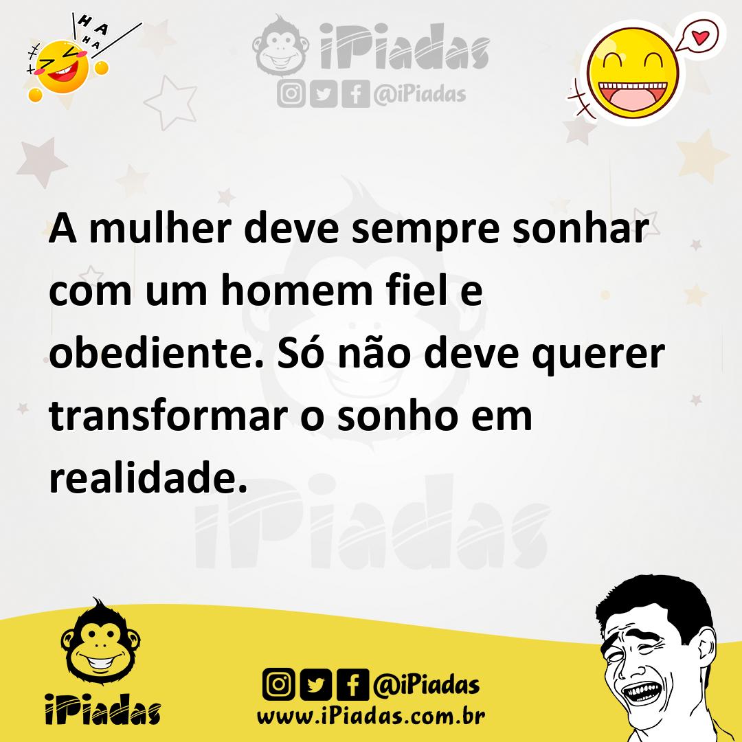Ilustração de A mulher deve sempre sonhar com um homem fiel e obediente. Só não deve... no iPiadas