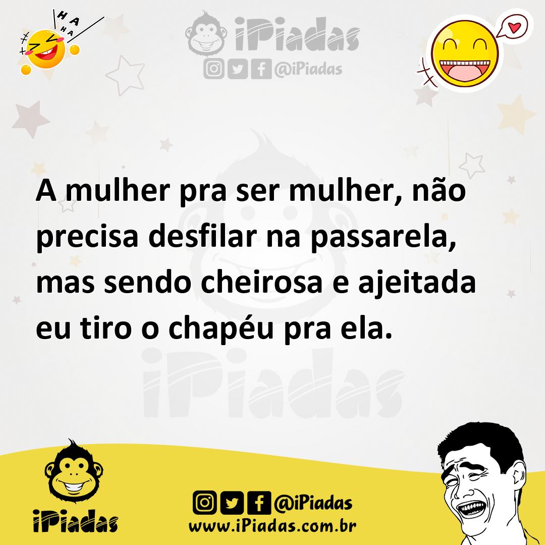Ilustração de A mulher pra ser mulher, não precisa desfilar na passarela, mas sendo... no iPiadas