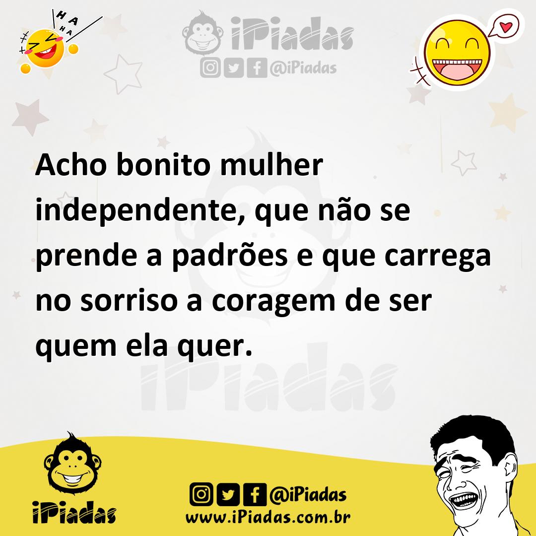 Ilustração de Acho bonito mulher independente, que não se prende a padrões e que car... no iPiadas