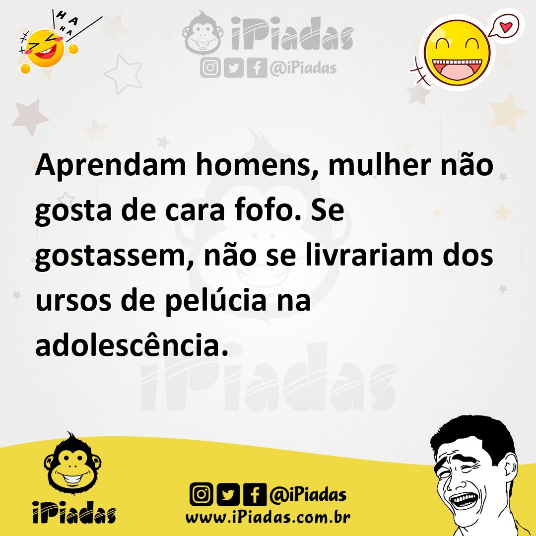 Ilustração de Aprendam homens, mulher não gosta de cara fofo. Se gostassem, não se l... no iPiadas