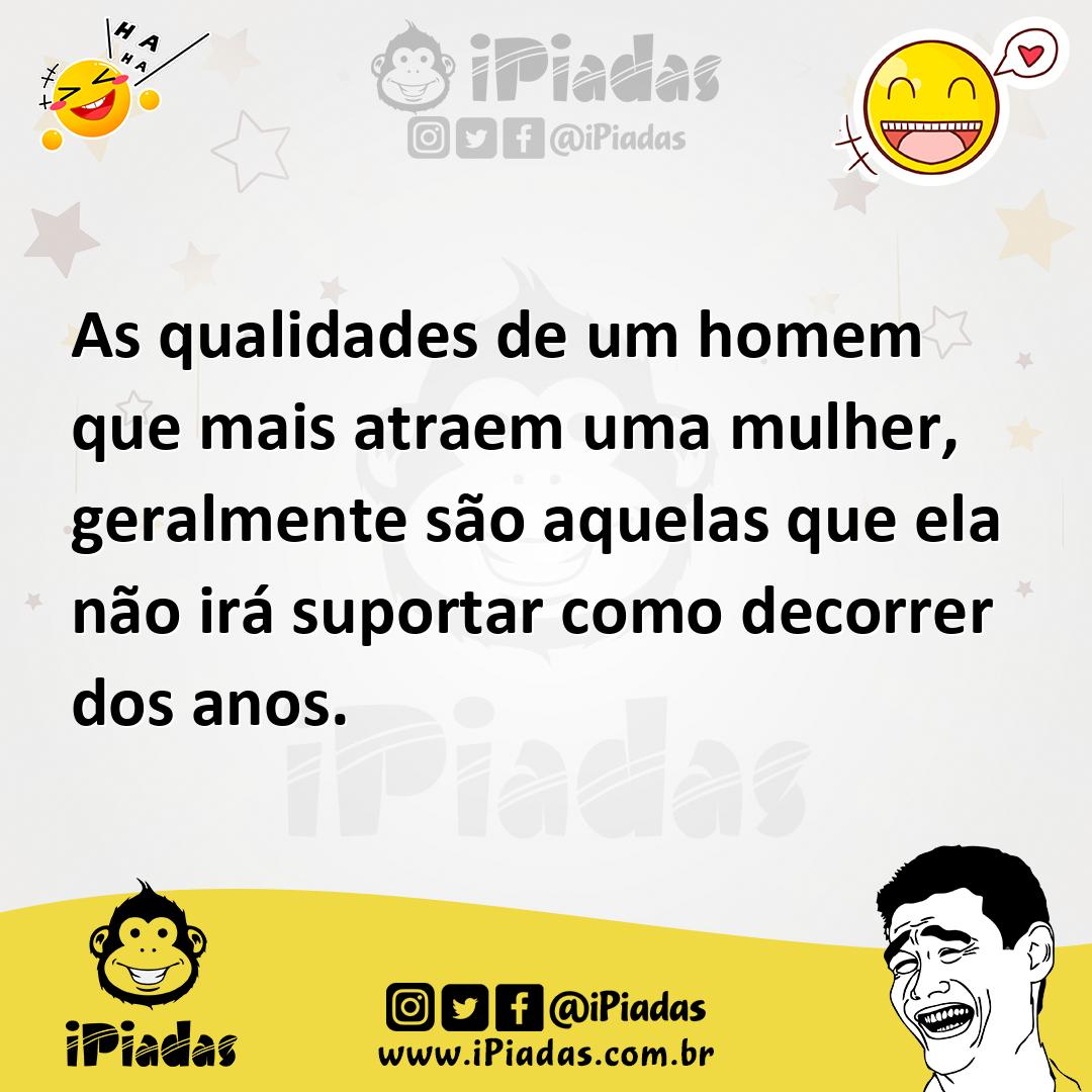 Ilustração de As qualidades de um homem que mais atraem uma mulher, geralmente são a... no iPiadas