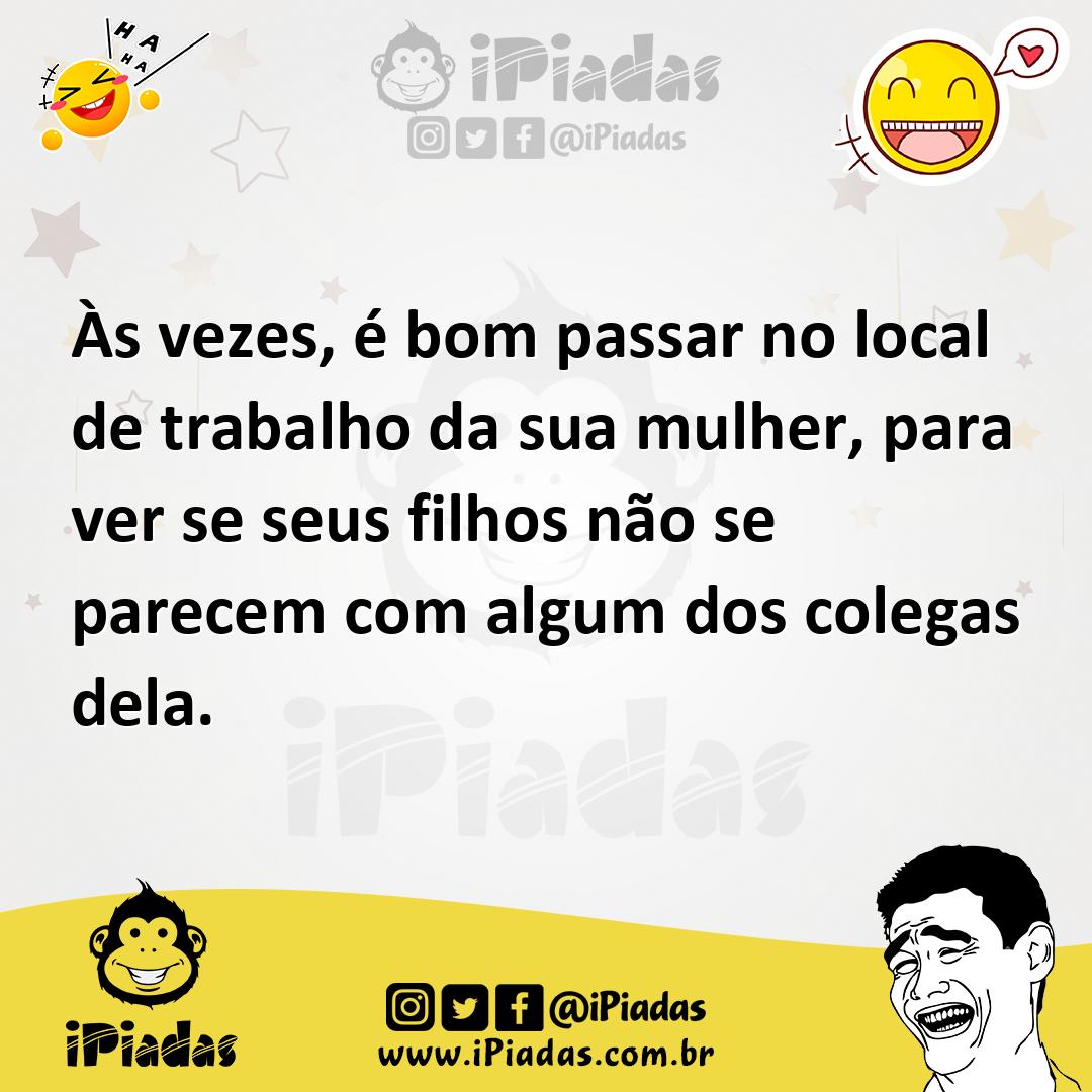 Ilustração de Às vezes, é bom passar no local de trabalho da sua mulher, para ver se... no iPiadas