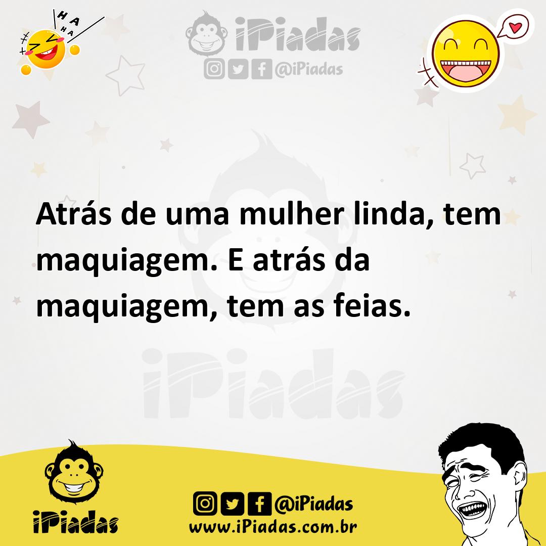 Ilustração de Atrás de uma mulher linda, tem maquiagem. E atrás da maquiagem, tem as... no iPiadas