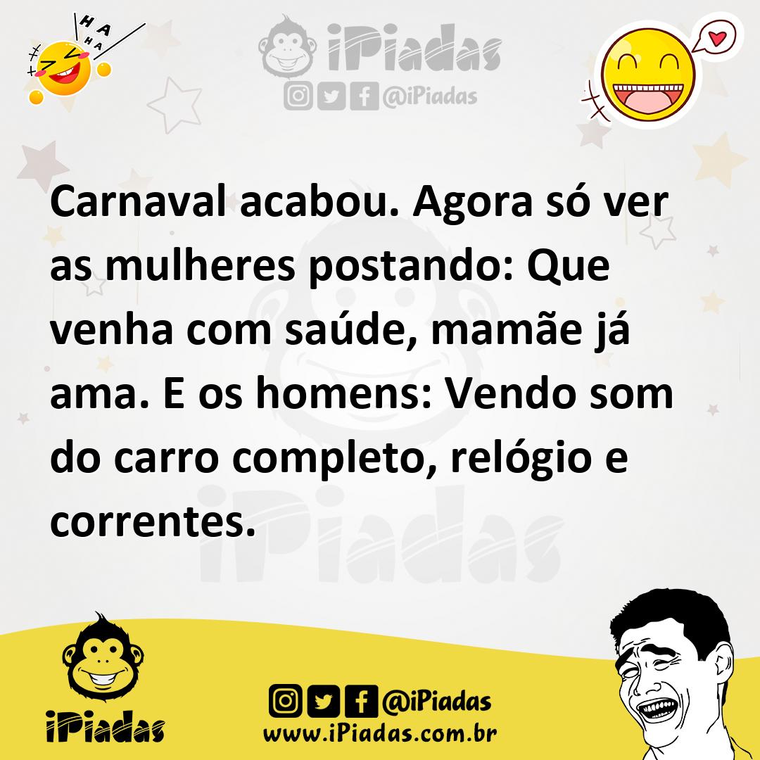 Ilustração de Carnaval acabou. Agora só ver as mulheres postando: Que venha com saúd... no iPiadas