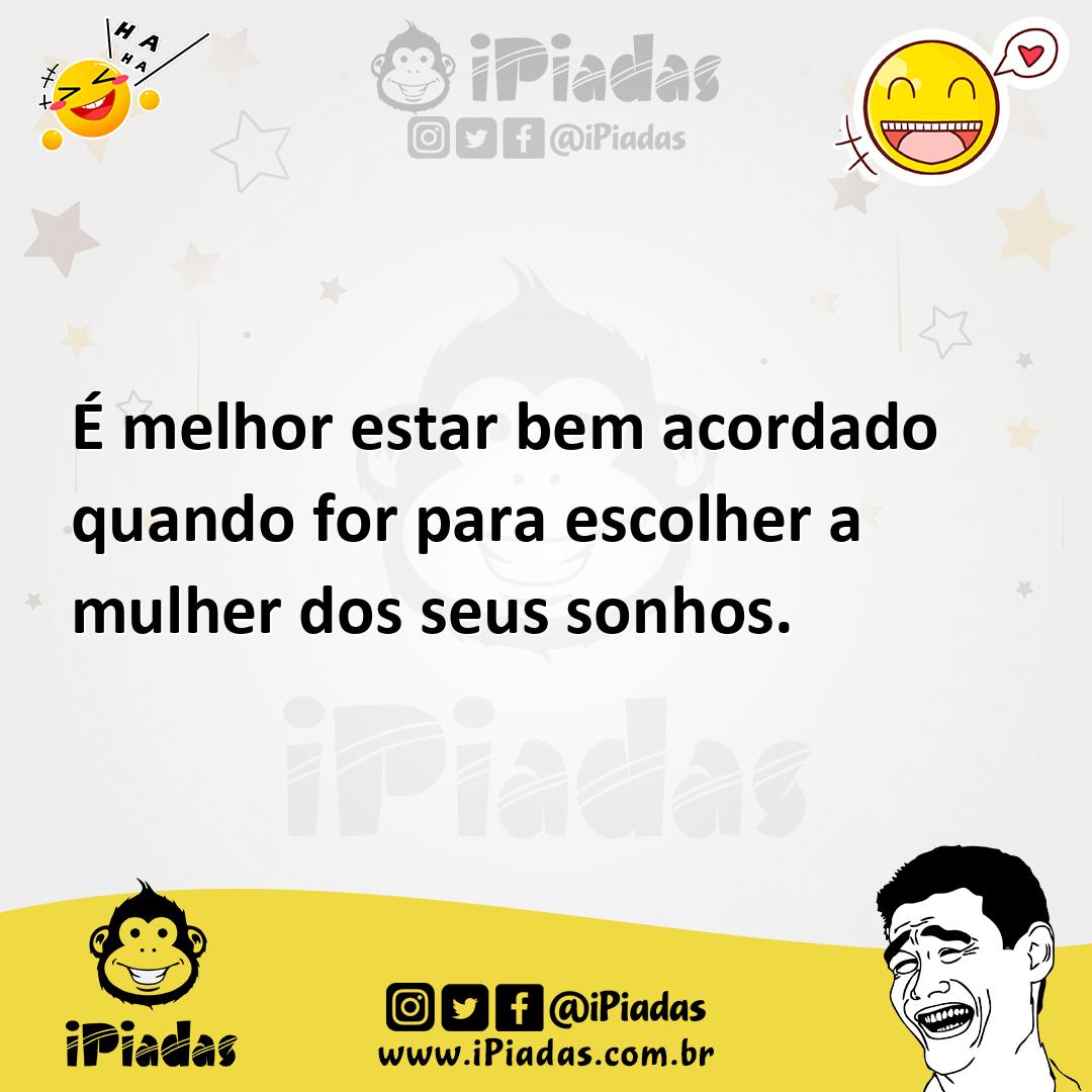 Ilustração de É melhor estar bem acordado quando for para escolher a mulher dos seus... no iPiadas