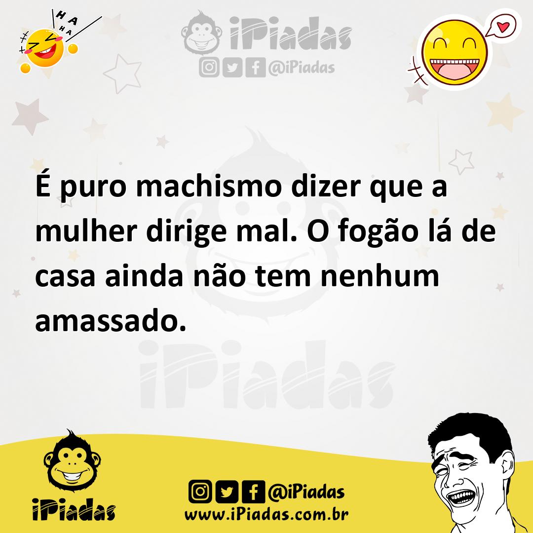 Ilustração de É puro machismo dizer que a mulher dirige mal. O fogão lá de casa aind... no iPiadas