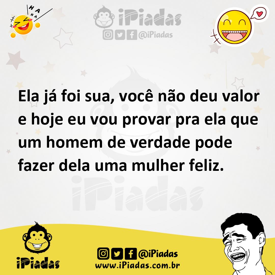 Ilustração de Ela já foi sua, você não deu valor e hoje eu vou provar pra ela que um... no iPiadas