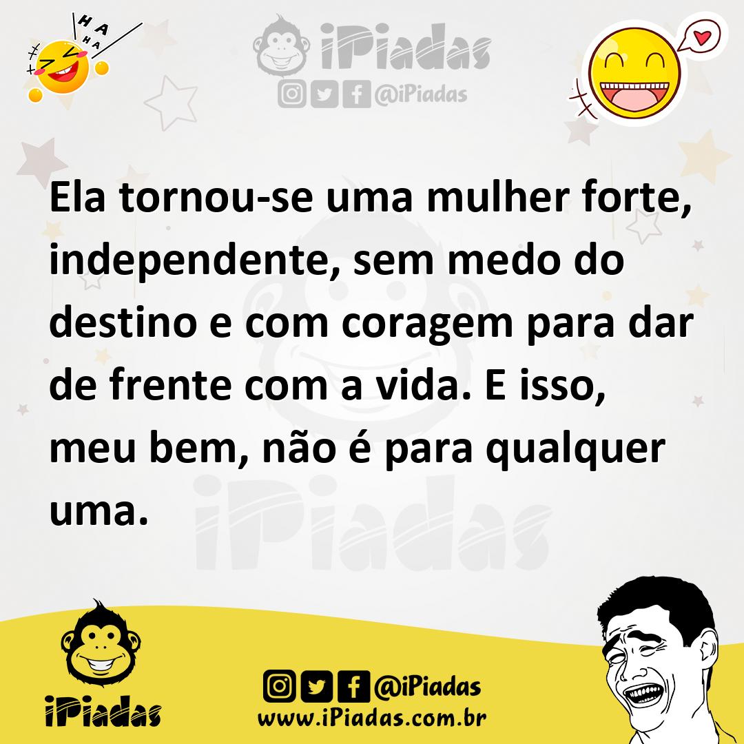 Ilustração de Ela tornou-se uma mulher forte, independente, sem medo do destino e co... no iPiadas