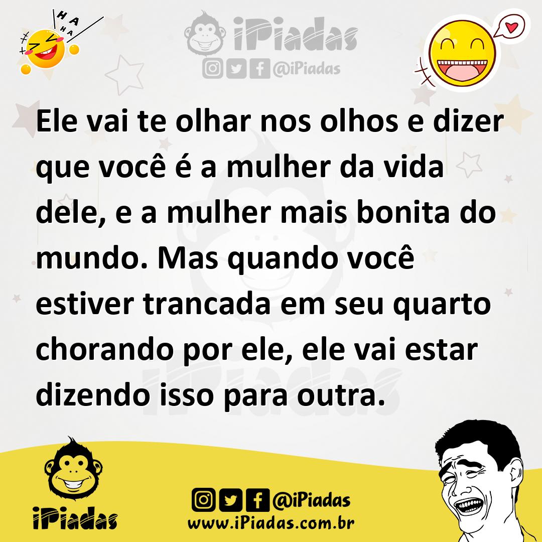 Ilustração de Ele vai te olhar nos olhos e dizer que você é a mulher da vida dele, e... no iPiadas