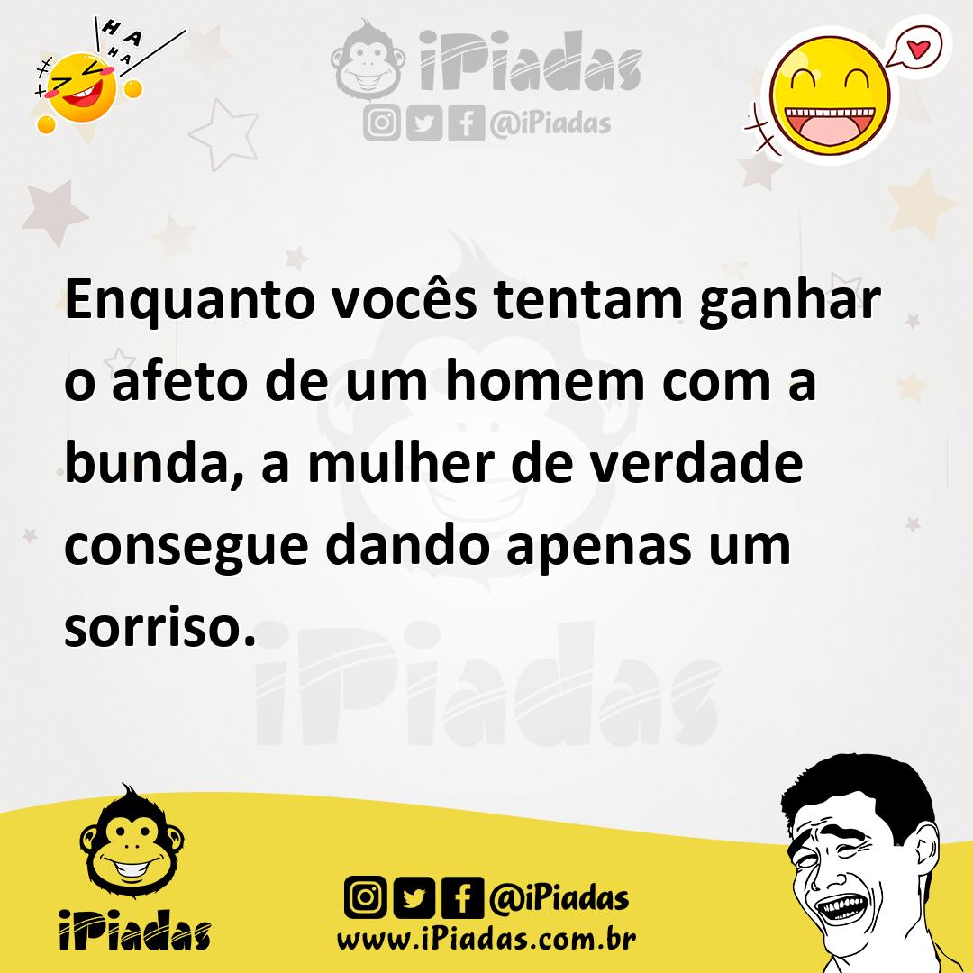 Ilustração de Enquanto vocês tentam ganhar o afeto de um homem com a bunda, a mulher... no iPiadas