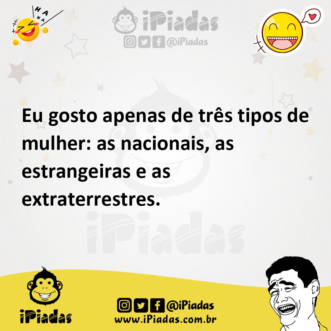 Ilustração de Eu gosto apenas de três tipos de mulher: as nacionais, as estrangeiras... no iPiadas