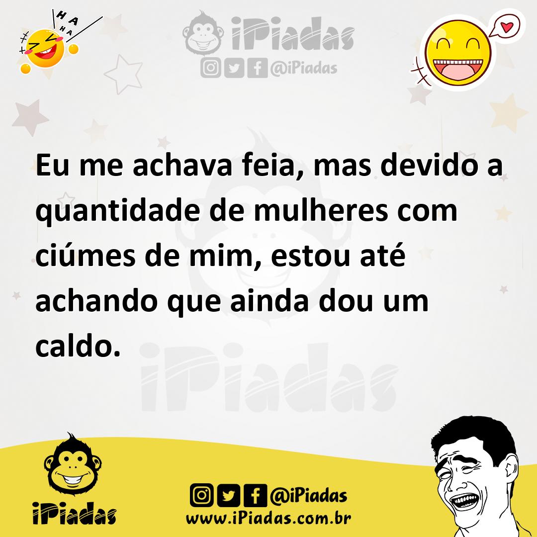 Ilustração de Eu me achava feia, mas devido a quantidade de mulheres com ciúmes de m... no iPiadas