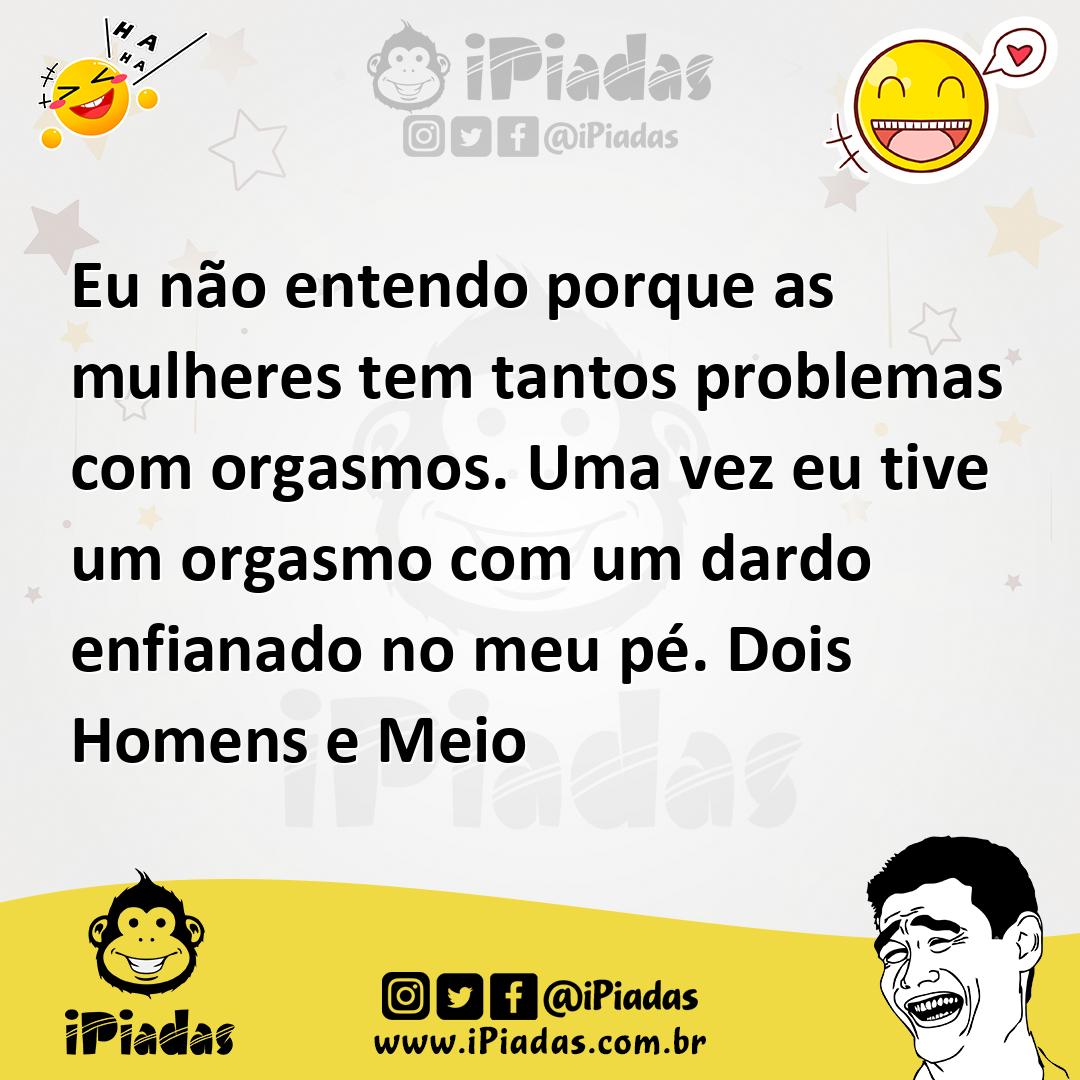 Ilustração de Eu não entendo porque as mulheres tem tantos problemas com orgasmos. U... no iPiadas